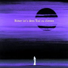 Bitter ist's dem Tod zu dienen