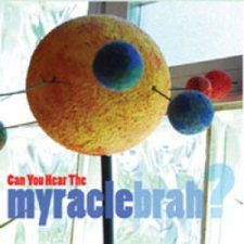 Can You Hear The Myracle Brah?