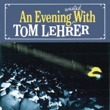An Evening Wasted With Tom Lehrer