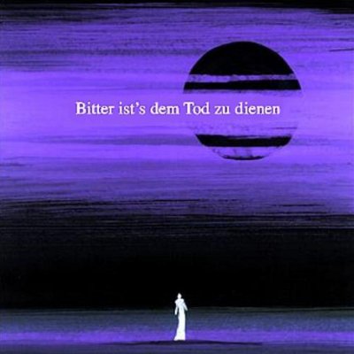 Bitter ist's dem Tod zu dienen