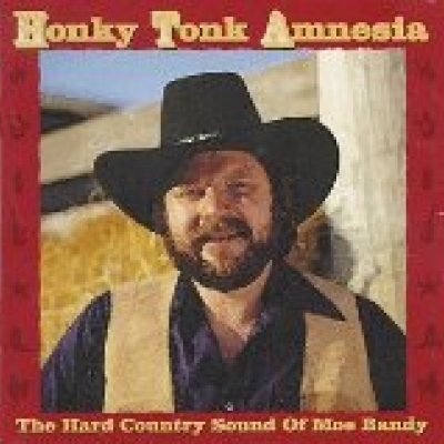 Honky Tonk Amnesia -the Hard Country Sound of Moe Bandy
