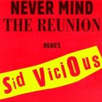 Never Mind the Reunion Here's Sid Vicious