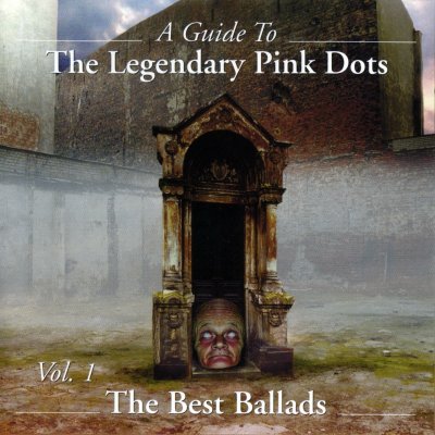 A Guide to The Legendary Pink Dots, Volume 1: The Best Ballads